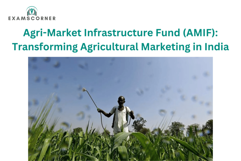 Agri-Market Infrastructure Fund (AMIF): Transforming Agricultural Marketing in India